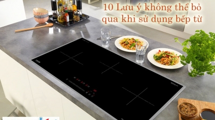 10 lưu ý không thể bỏ qua khi sử dụng bếp từ